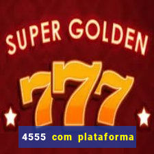 4555 com plataforma de jogos